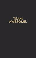 Team Awesome: 6X9 Lined Notebook, 120 Pages, Funny And Sarcastic Humour Journal, Perfect For Gift: Team Awesome: 6X9 Lined Notebook, 120 Pages, Funny And Sarcasti