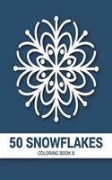 50 Snowflakes Coloring Book 8: Snowflake Mandala Coloring Book Containing 50 Blank Snowflake Mandalas To Color for Winter Season or Stress Relaxation Relief