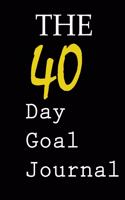 The 40-Day Goal Journal Accomplish What Matters to You