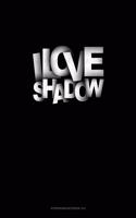 I Love Shadows