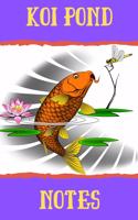 Koi Pond Notes: Customized Compact Koi Pond Logging Book, Thoroughly Formatted, Great For Tracking & Scheduling Routine Maintenance, Including Water Chemistry, Fish