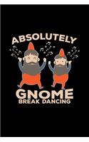 Absolutely gnome break dancing: Dancing - 6x9 - blank with numbers paper - notebook - notes