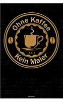 Ohne Kaffee kein Maler Notizbuch
