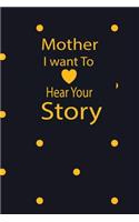 mother I want to hear your story: A guided journal to tell me your memories, keepsake questions.This is a great gift to mom, grandma, nana, aunt and auntie from family members, grand