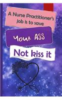 A Nurse Practitioner's Job Is To Save Your Ass Not Kiss It