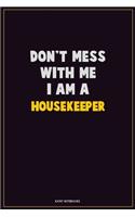 Don't Mess With Me, I Am A Housekeeper: Career Motivational Quotes 6x9 120 Pages Blank Lined Notebook Journal