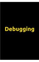 Debugging: Software Developer Lined Notebook Gift Journal Daily Planner Diary 6"x 9" Geek Programmer Blank Funny Book 100 Page