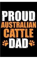 Proud Australian Cattle Dad: Cool Australian Cattle Dog Journal Notebook - Australian Cattle Puppy Lover Gifts - Funny Australian Cattle Dog Notebook - Australian Cattle Owner G