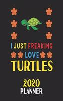 I Just Freaking Love Turtles 2020 Planner: Weekly Monthly 2020 Planner For People Who Loves Turtles 8.5x11 67 Pages