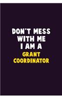 Don't Mess With Me, I Am A Grant Coordinator: 6X9 Career Pride 120 pages Writing Notebooks