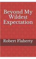 Beyond My Wildest Expectation