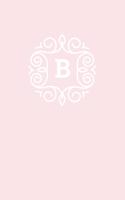B: 110 College-Ruled Pages (6 x 9) - Monogram Journal and Notebook with a Light Pink Background and Simple Vintage Elegant Design - Personalized Initia