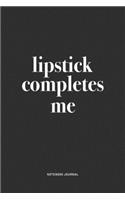 Lipstick Completes Me: A 6x9 Inch Journal Notebook Diary With A Bold Text Font Slogan On A Matte Cover and 120 Blank Lined Pages