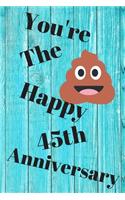 You're The Shit Happy 45th Anniversary: Funny 45th You're the shit happy anniversary Birthday Gift Journal / Notebook / Diary Quote (6 x 9 - 110 Blank Lined Pages)