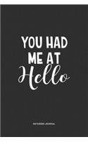You Had Me At Hello: A 6x9 Inch Journal Notebook Diary With A Bold Text Font Slogan On A Matte Cover and 120 Blank Lined Pages