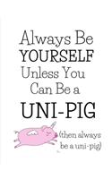 Always Be A Uni-Pig!