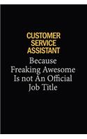 Customer Service Assistant Because Freaking Awesome Is Not An Official Job Title: 6x9 Unlined 120 pages writing notebooks for Women and girls