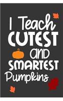 I Teach Cutest and Smartest Pumpkins: Notebook Journal 6x9 Gift Jot Note Pocket