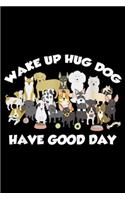 Wake Up Hug Dog Have Good Day