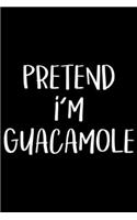 Pretend I'm Guacamole