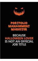 Portfolio management marketer Because Halloween Lover Is Not An Official Job Title: Halloween Scary Pumpkin Jack O'Lantern 120 Pages 6x9 Blank Lined Paper Notebook Journal
