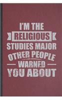 I'm the Religious Studies Major Other People Warned You About: Blank Funny Religious Studies Lined Notebook/ Journal For Christian Jesus Bible Study, Inspirational Saying Unique Special Birthday Gift Idea Person