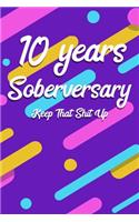 10 Years Soberversary Keep That Shit Up