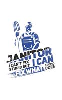 Janitor I Can't Fix Stupid But I Can Fix What Stupid Does: Funny Cleaning 2020 Planner - Weekly & Monthly Pocket Calendar - 6x9 Softcover Organizer - For Groundsman, Housekeeper And Funny Job Quote Fan