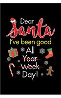 Dear Santa I've Been Good all Year Week Day!: Journal / Notebook / Diary Gift - 6"x9" - 120 pages - White Lined Paper - Matte Cover"