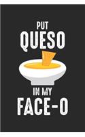 Put Queso In My Face-o
