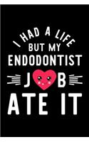 I Had A Life But My Endodontist Job Ate It