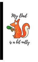 My Dad is a bit nutty: Cute Notebook / Journal, Unique Great Gift Ideas for Him, 100 page Organiser, Daddy Father
