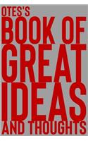 Otes's Book of Great Ideas and Thoughts: 150 Page Dotted Grid and individually numbered page Notebook with Colour Softcover design. Book format: 6 x 9 in