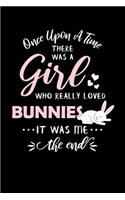 Once Upon A Time There Was A Girl Who Really Loved Bunnies It Was Me The End: Bunny Rabbit Journal