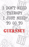 I Don't Need Therapy I Just Need To Go To Guernsey: 6x9" Dot Bullet Travel Stamps Notebook/Journal Funny Gift Idea For Travellers, Explorers, Backpackers, Campers, Tourists, Holiday Memory Book