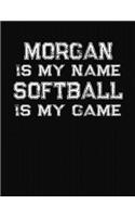 Morgan Is My Name Softball Is My Game: Softball Themed College Ruled Compostion Notebook - Personalized Gift for Morgan