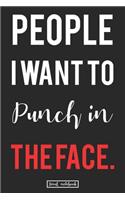 People I Want to Punch in the Face.: Journal And Lined Notebooks That'll Help Get Your Life Together Gag Gift