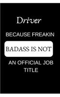 Driver Because Freakin Badass Is Not an Official Job Title: Appreciate Your Friend with This Funny Occupation Notebook Gift