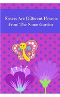 Sisters Are Different Flowers From The Same Garden: Journal containing Inspirational Quotes
