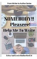 Somebody!! Pleaseee!!! Help Me to Write!