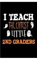 I Teach The Cutest Little 2nd Graders: Second Grade Teacher Halloween 2018 Notebook Gift