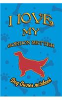 I Love My Gordon Setter - Dog Owner Notebook: Doggy Style Designed Pages for Dog Owner to Note Training Log and Daily Adventures.