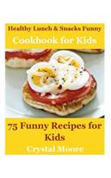 Healthy Lunch & Snacks Cookbook for Kids: 75 Funny Recipes for Kids