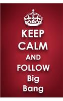 Keep Calm and Follow Big Bang