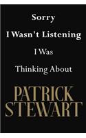 Sorry I Wasn't Listening I Was Thinking About Patrick Stewart: Patrick Stewart Journal Diary Notebook