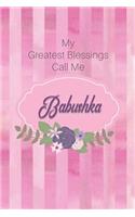 My Greatest Blessings Call Me Babushka: Personalized Grandmother Journal with Her Special Nickname