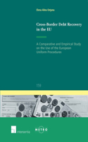 Cross-Border Debt Recovery in the EU: A Comparative and Empirical Study on the Use of the European Uniform Procedures(159 Ius Commune: European and Comparative Law Series)