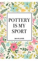 Pottery Is My Sport: A 6x9 Inch Matte Softcover 2019 Weekly Diary Planner with 53 Pages and a Floral Patter Cover