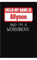 Hello My Name Is Allyson: And I'm a Workaholic Lined Journal College Ruled Notebook Composition Book Diary