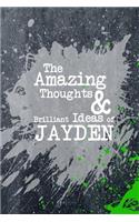 The Amazing Thoughts and Brilliant Ideas of Jayden